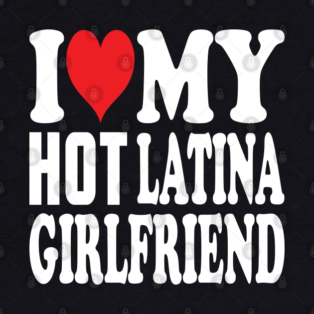 i love my half latina girlfriend by Weekend Warriors 